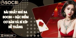 Bài Nhất Nhì Ba SOC88 - Đặc Điểm Cơ Bản Và Bí Kíp Dễ Thắng