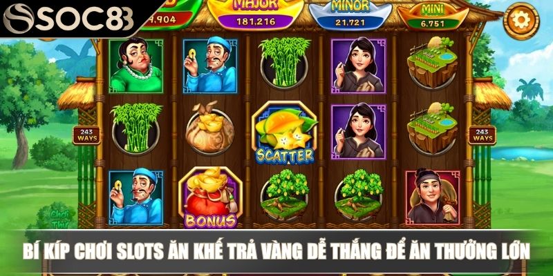 Bí kíp chơi slots Ăn Khế Trả Vàng dễ thắng để ăn thưởng lớn