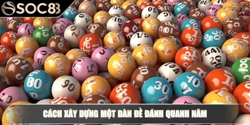 Cách xây dựng một dàn đề đánh quanh năm