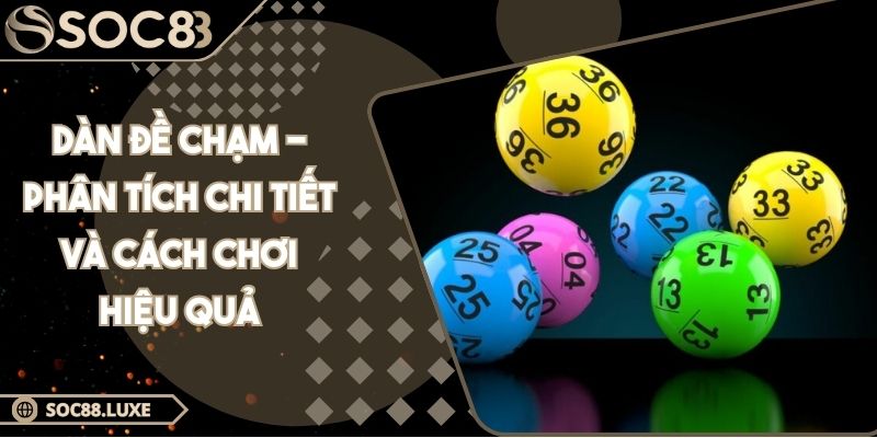 Dàn Đề Chạm - Phân Tích Chi Tiết Và Cách Chơi Hiệu Quả