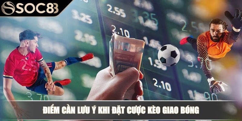 Điểm cần lưu ý khi đặt cược kèo giao bóng
