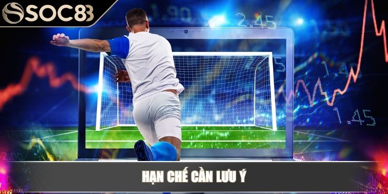 Hạn chế cần lưu ý