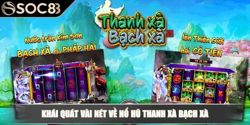Khái quát vài nét về nổ hũ Thanh Xà Bạch Xà