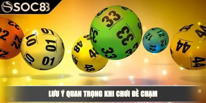 Lưu ý quan trọng khi chơi đề chạm