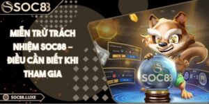 Miễn Trừ Trách Nhiệm SOC88 – Điều Cần Biết Khi Tham Gia