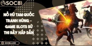 Nổ Hũ Tam Quốc Tranh Hùng – Game Slots Sử Thi Đầy Hấp Dẫn