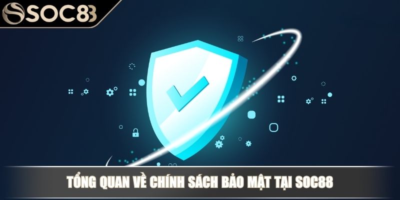 Tổng quan về chính sách bảo mật tại Soc88