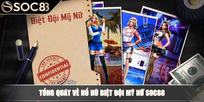 Tổng quát về nổ hũ Biệt Đội Mỹ Nữ SOC88
