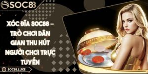 Xóc Đĩa Soc88 – Trò Chơi Dân Gian Thu Hút Người Chơi Trực Tuyến