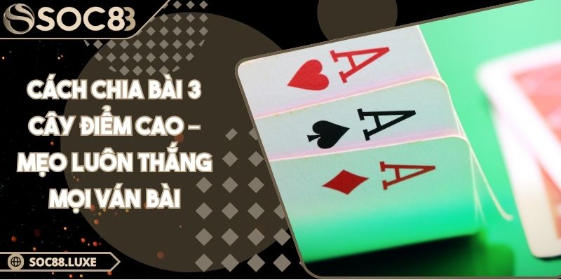 cách chia bài 3 cây điểm cao