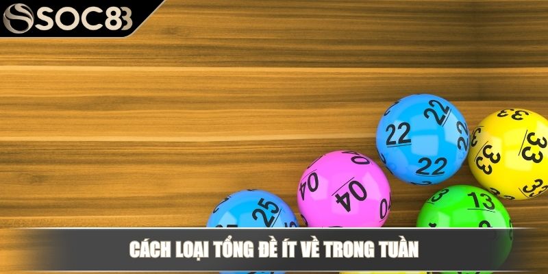 Cách loại tổng đề ít về trong tuần
