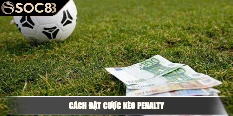 Cách đặt cược kèo Penalty
