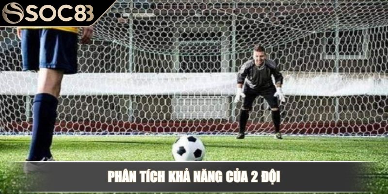 Phân tích khả năng của 2 đội