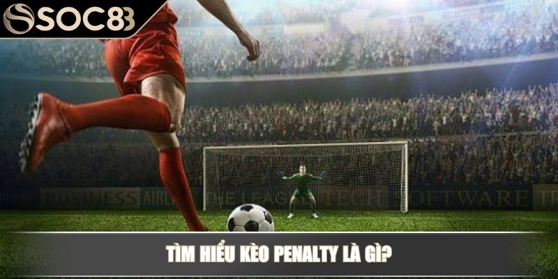 Tìm hiểu Kèo Penalty là gì?