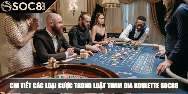 Luật Chơi Roulette - Hiểu Đúng Bảng Cược Và Cơ Chế Kết Quả 3 Chi tiết các loại cược trong luật tham gia Roulette SOC88