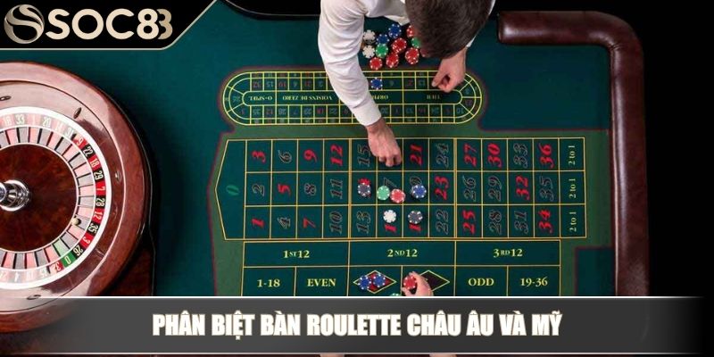 Luật Chơi Roulette - Hiểu Đúng Bảng Cược Và Cơ Chế Kết Quả 2 Phân biệt bàn Roulette châu Âu và Mỹ