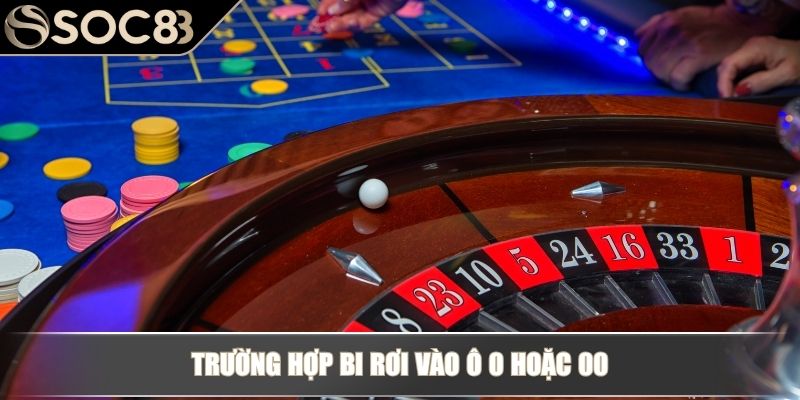 Luật Chơi Roulette - Hiểu Đúng Bảng Cược Và Cơ Chế Kết Quả 4 Trường hợp bi rơi vào ô 0 hoặc 00