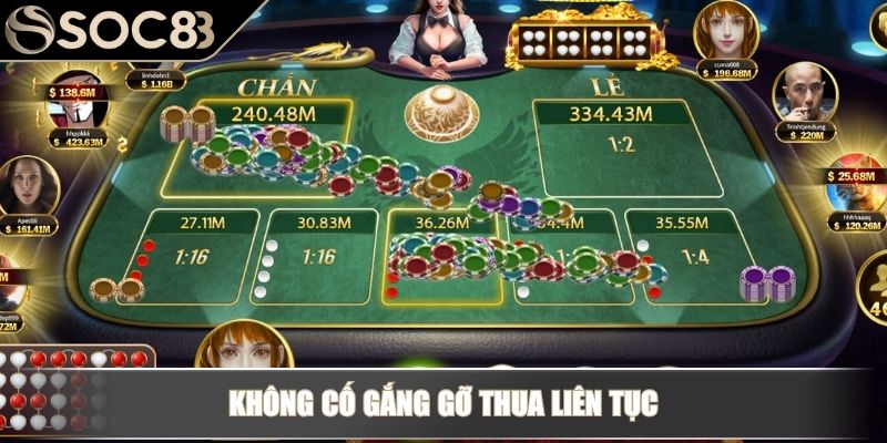 Không cố gắng gỡ thua liên tục
