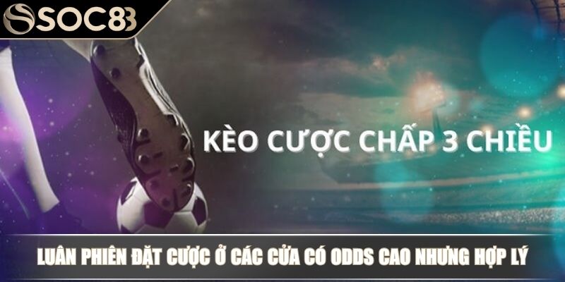 Luân phiên đặt cược ở các cửa có odds cao nhưng hợp lý