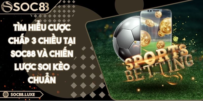 Tìm hiểu cược chấp 3 chiều